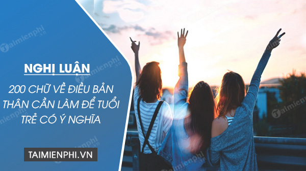 nghi luan xa hoi 200 chu ve dieu ban than can lam de tuoi tre co y nghia