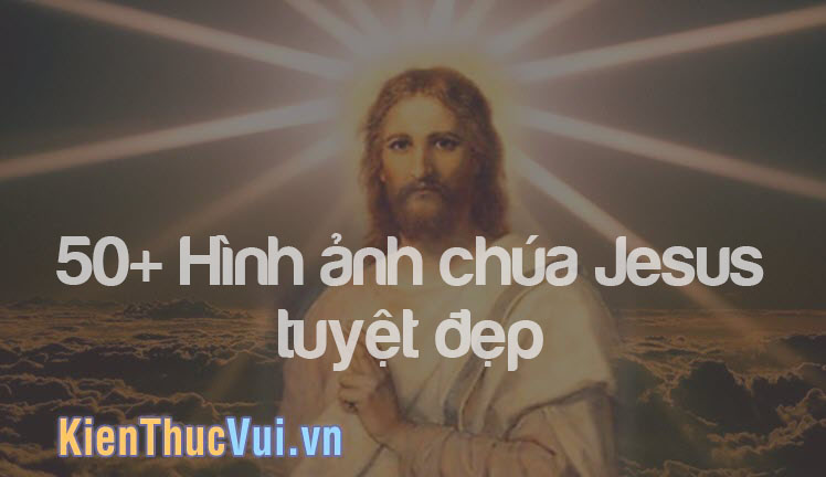 50 hinh anh chua jesus tuyet dep