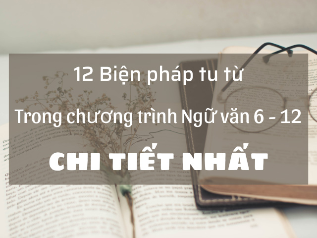 12 Biện Pháp Tu Từ Thường Gặp Trong Ngữ Văn Thi THPT