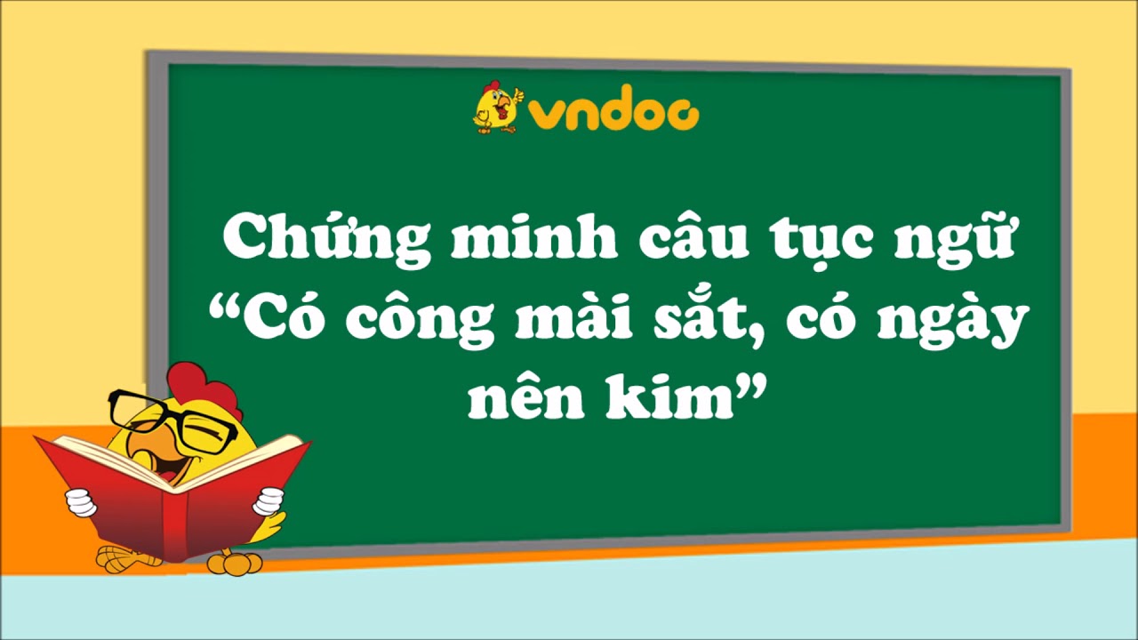 Chứng minh câu tục ngữ có công mài sắt có ngày nên kim