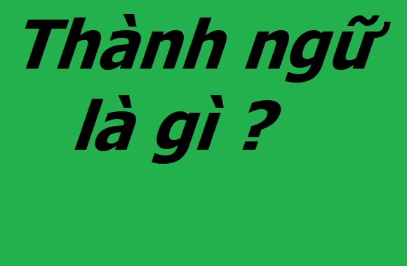 Khái niệm thành ngữ là gì?