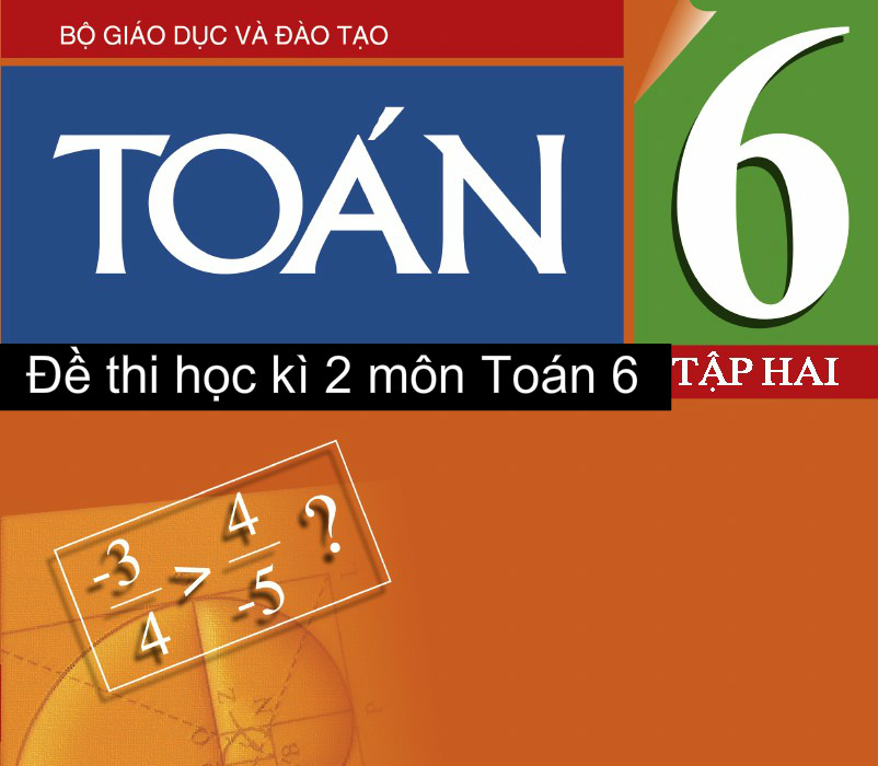 Đề thi cuối kì 2 lớp 6 Môn Toán có đáp án