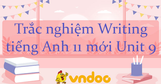 Trắc nghiệm Unit 9 lớp 11 sách mới